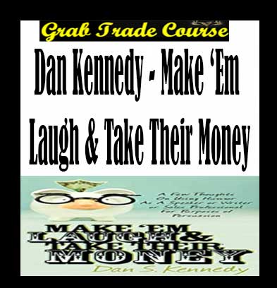 Make ‘Em Laugh & Take Their Money with Dan Kennedy