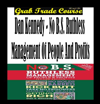 No B.S. Ruthless Management of People and Profits with Dan Kennedy