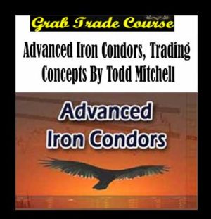 Advanced Iron Condors, Trading Concepts with Todd Mitchell