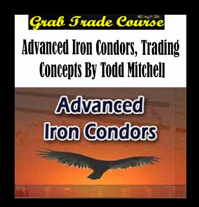 Advanced Iron Condors, Trading Concepts with Todd Mitchell