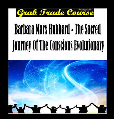 The Sacred Journey of the Conscious Evolutionary with Barbara Marx Hubbard