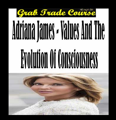 Values And the Evolution of Consciousness with Adriana James