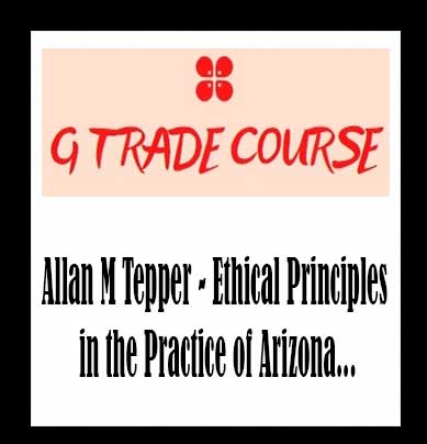 Allan M Tepper - Ethical Principles in the Practice of Arizona